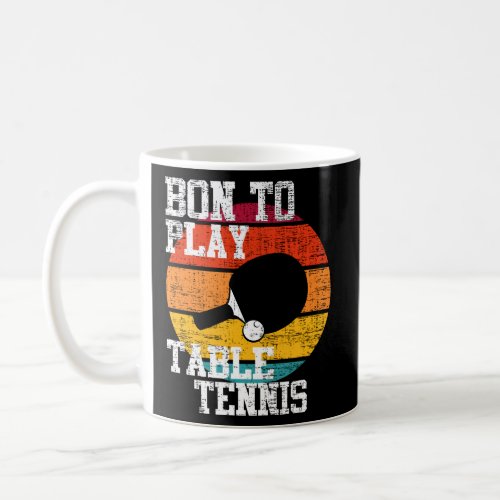 Born To Play Table Tennis  Coffee Mug