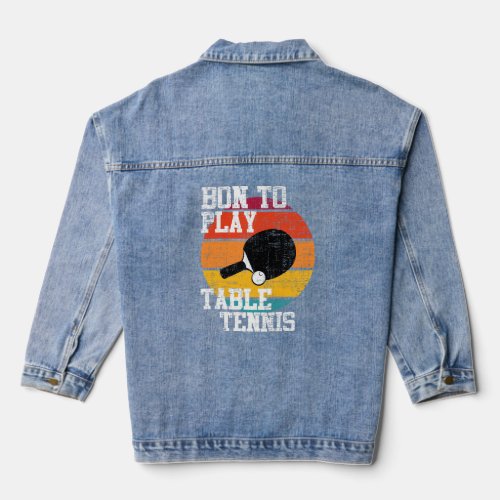 Born To Play Table Tennis  Denim Jacket