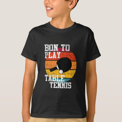 Born To Play Table Tennis  T_Shirt