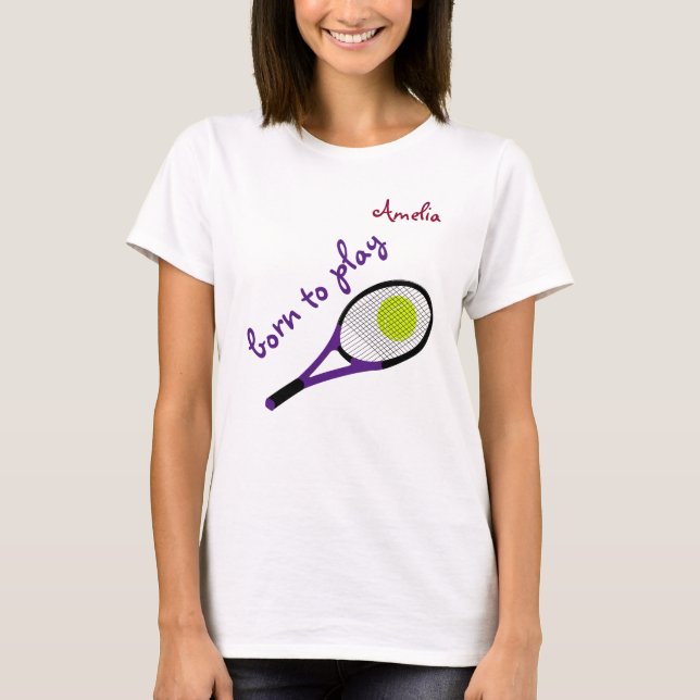 Born to play, Tennis Ball and Racquet, Personalize T-Shirt (Front)