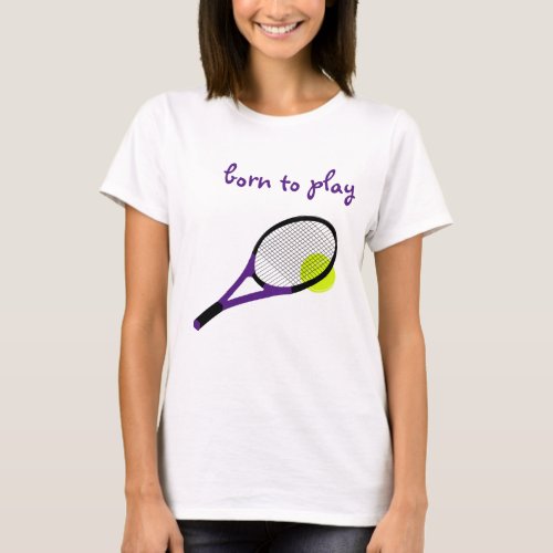 Born to play Tennis Ball and Racquet Trendy Chic T_Shirt