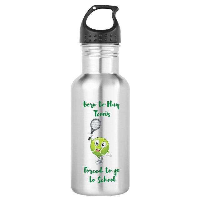 Born to play Tennis forced to school Stainless Steel Water Bottle (Front)