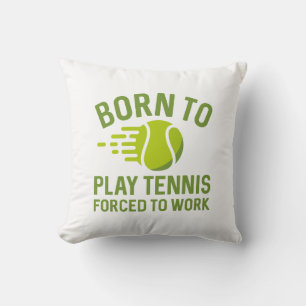 Born To Play Tennis Forced To Work Throw Pillow
