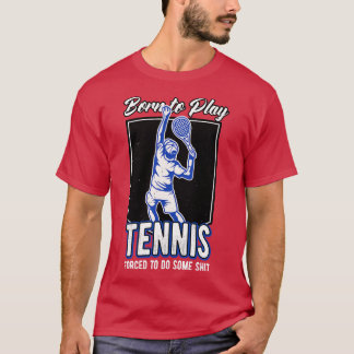 Born To Play Tennis Tennis Player Funny Quote T-Shirt