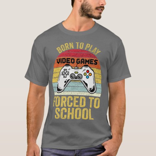Born To Play Video Games d To School 1 T_Shirt