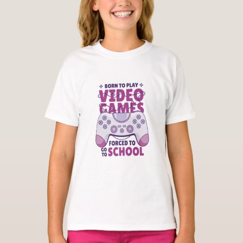 Born to Play Video Games Forced To Go to School T_Shirt