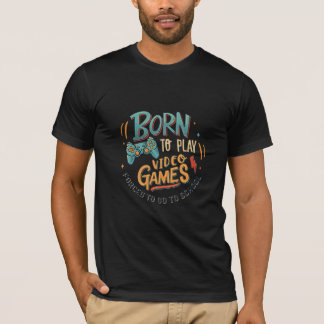 born to play video games  T-Shirt
