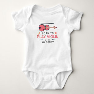 Born to Play Violin Like My Daddy Fiddler Baby Bodysuit