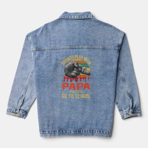 Born To Play With Papa Forced To Go To School  Denim Jacket