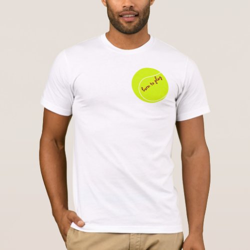 Born to play with tennis ball T_Shirt
