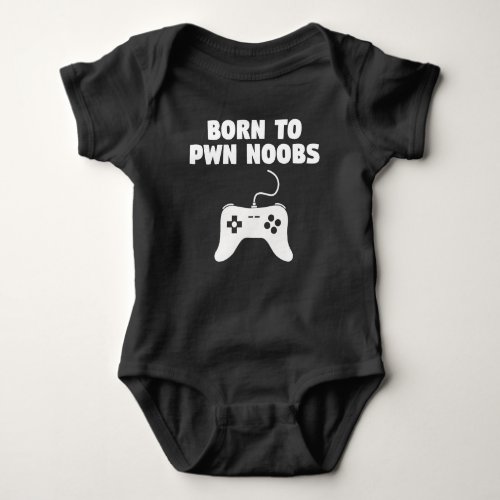 Born To Pwn Noobs Video Games Baby Bodysuit