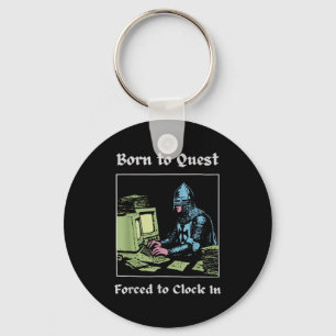 Born To Quest Forced To Clock In Funny Office Art  Keychain