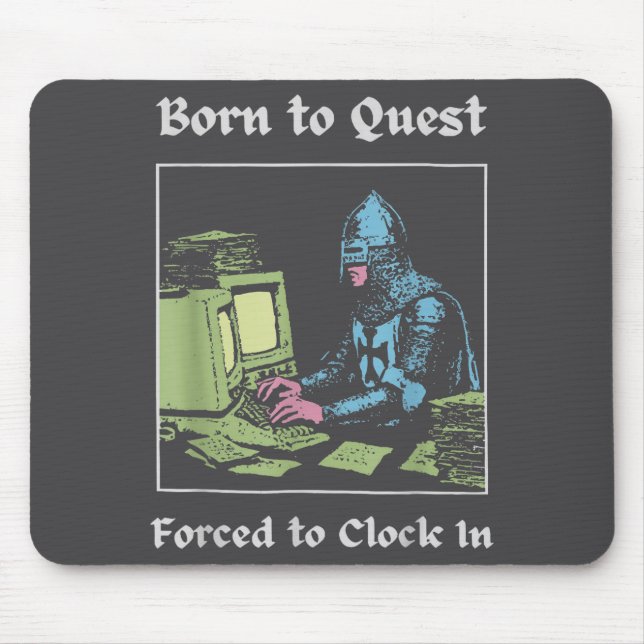 Born To Quest Forced To Clock In Funny Office Art  Mouse Pad (Front)