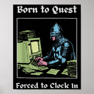 Born To Quest Forced To Clock In Funny Office Art  Poster