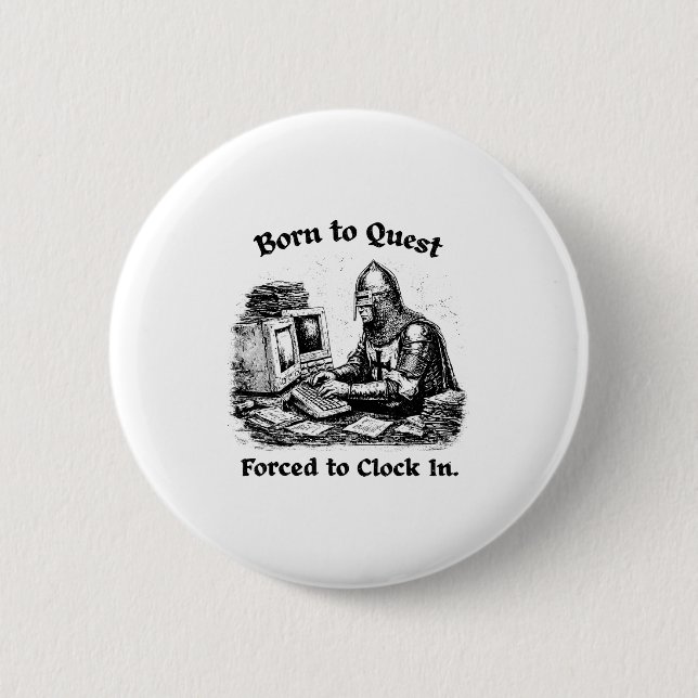 Born To Quest Forced To Clock In Office Worker Fun Button (Front)