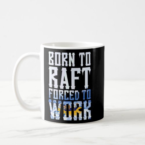 Born To Raft Rafting Rafter Whitewater Paddle Wate Coffee Mug
