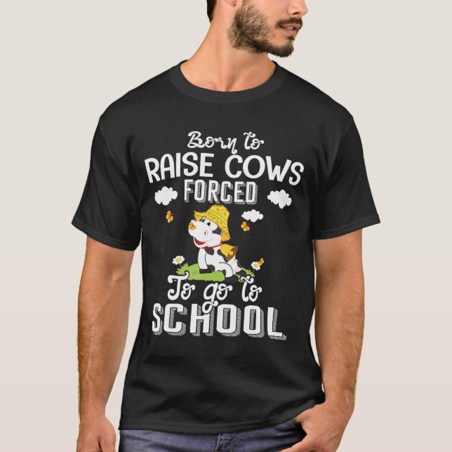Born To Raise Cow Forced To Go To School T-Shirt (Front)