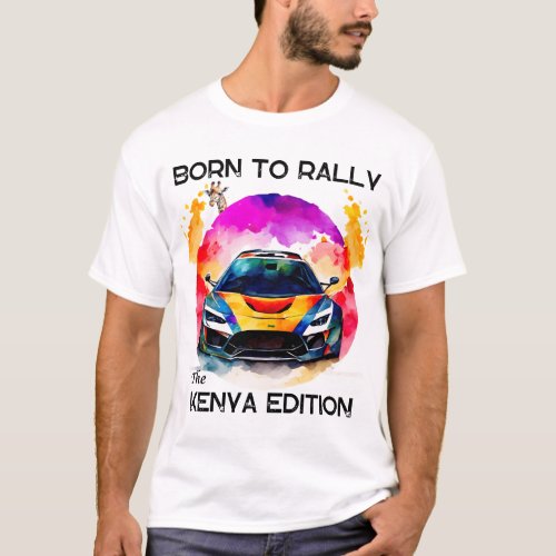 Born To Rally The Kenya Edition safari rally T_Shirt