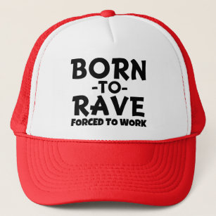 Born to Rave Hat , but forced to work - funny