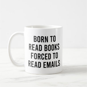 Born To Read Books Forced To Read Emails Funny Coffee Mug