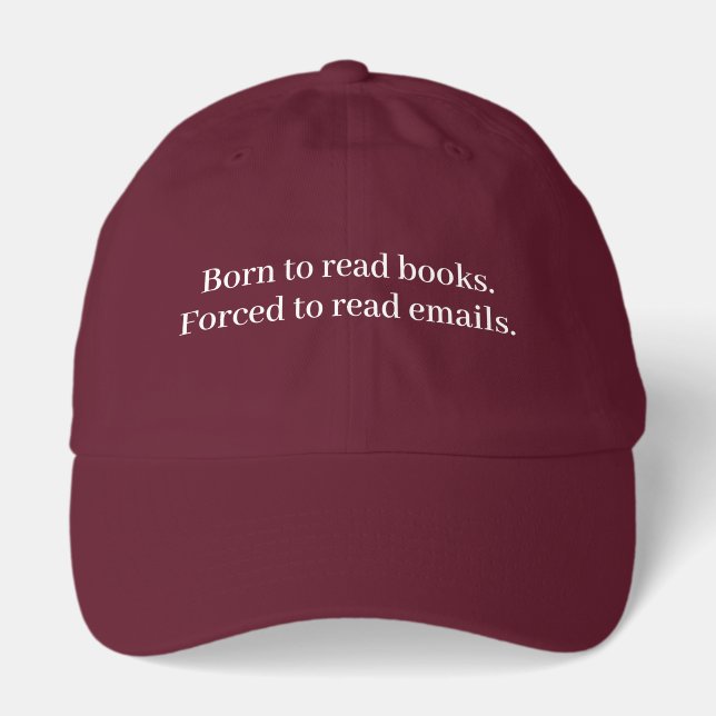 Born to Read Books Forced to Read Emails Funny Hat (Front)