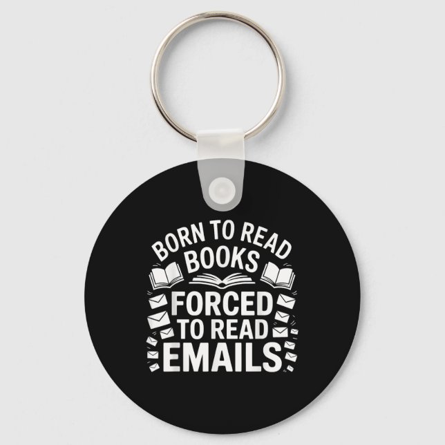 Born To Read Books Forced To Read Emails  Keychain (Front)