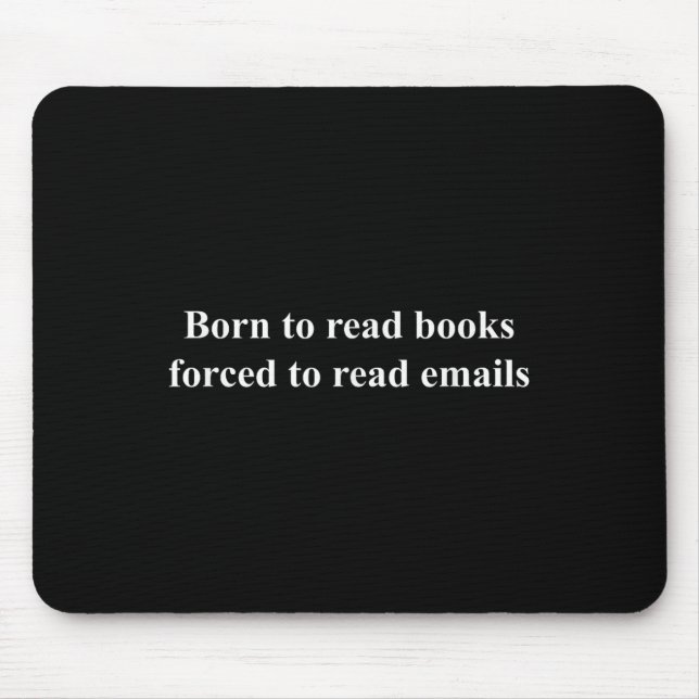 Born To Read Books Forced To Read Emails  Mouse Pad (Front)