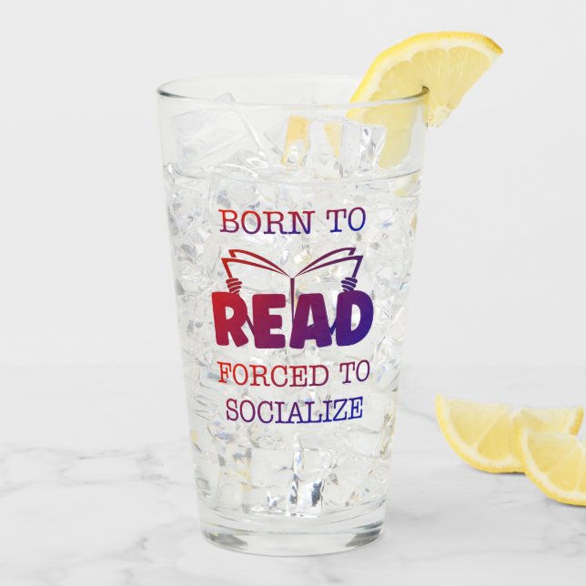 Born to Read Forced to Socialize Glass (Back Ice)