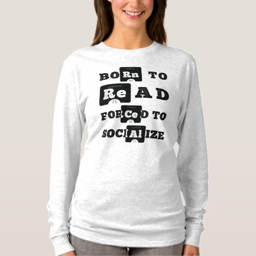 Born To Read Forced To Socialize Long sleeve T_Shi T_Shirt