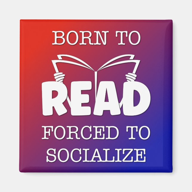 Born to Read Forced to Socialize Magnet (Front)