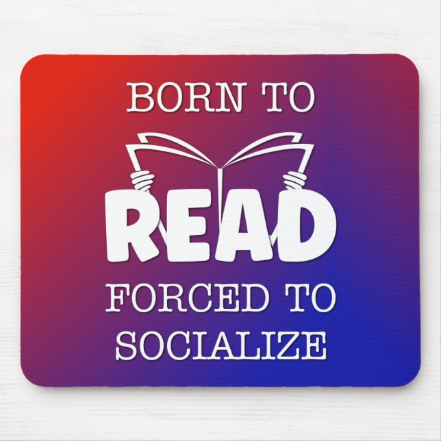Born to Read Forced to Socialize Mouse Pad (Front)