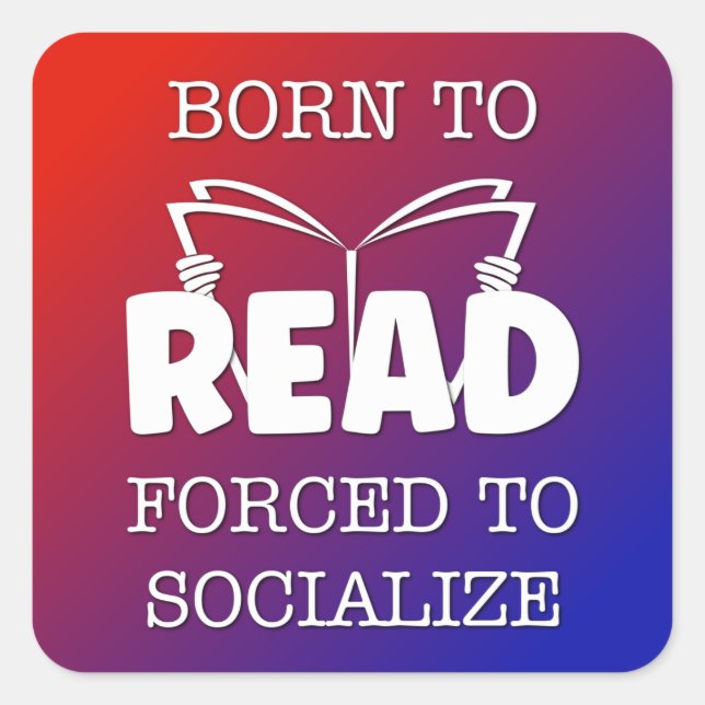 Born to Read Forced to Socialize Square Sticker (Front)