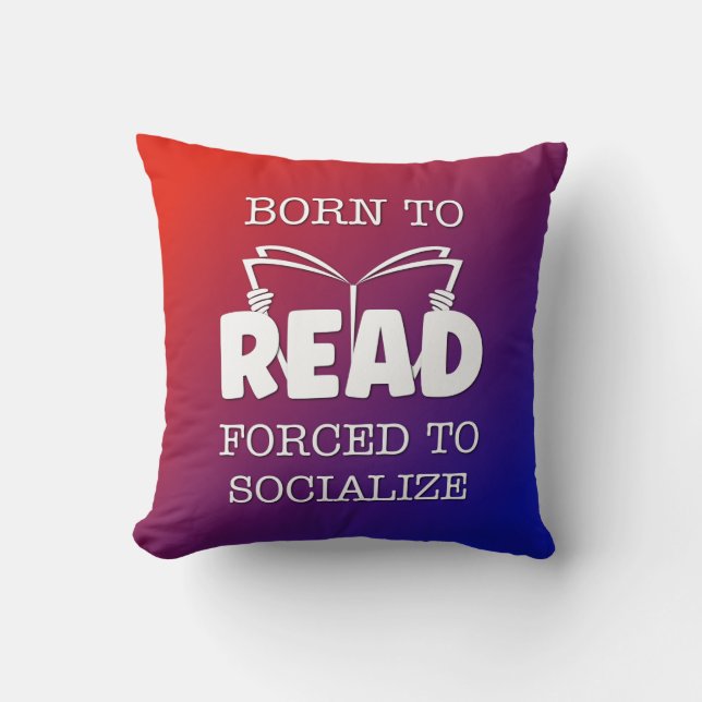 Born to Read Forced to Socialize Throw Pillow (Front)