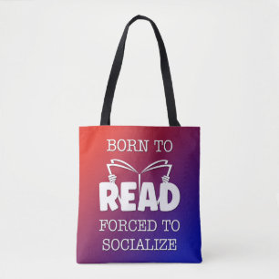Born to Read Forced to Socialize Tote Bag
