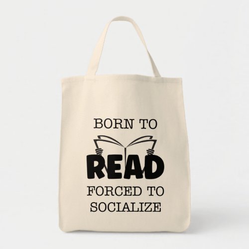 Born to Read Forced to Socialize Tote Bag