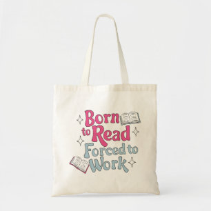 Born to Read, Forced to Work – Book Lover Humor Tote Bag