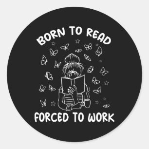 Born To Read Forced To Work Bookworm Librarian Ret Classic Round Sticker