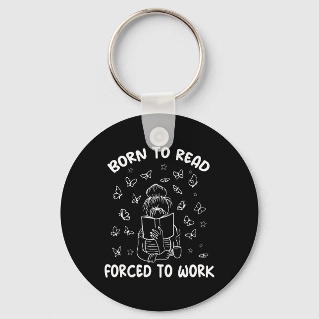 Born To Read Forced To Work Bookworm Librarian Ret Keychain (Front)