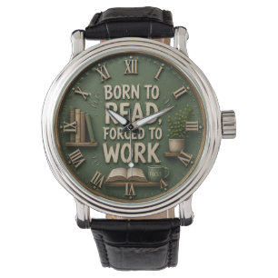 Born to Read Forced to Work Funny Book Lover Gift  Watch