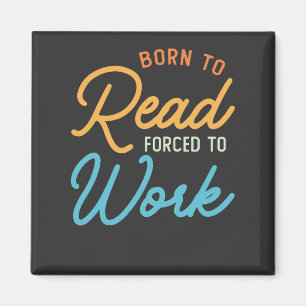 Born To Read Forced To Work Vintage Magnet