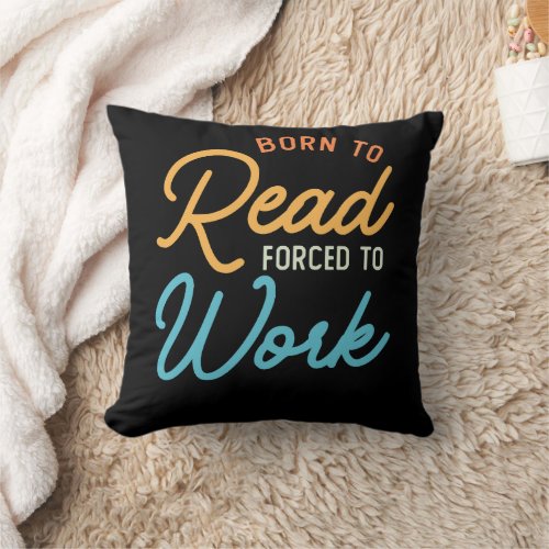 Born To Read Forced To Work Vintage Throw Pillow