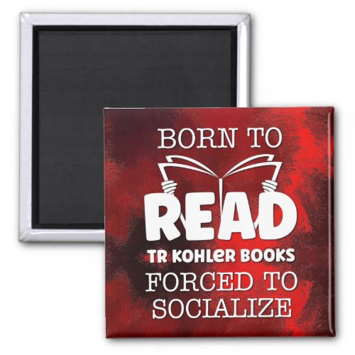 Born to Read TR Kohler Books Forced To Soclalize Magnet