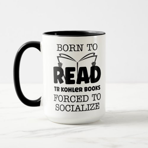 Born to Read TR Kohler Books Forced To Soclalize Mug