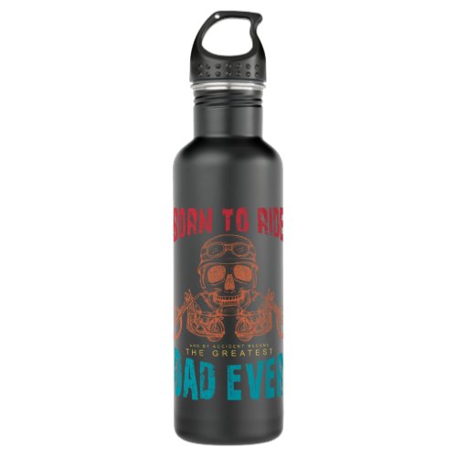 BORN TO RIDE AND BY ACCIDENT BECAME THE GREATEST D STAINLESS STEEL WATER BOTTLE
