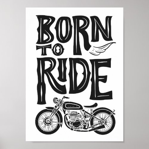 Born To Ride  Bike Motorcycle Black and White Poster