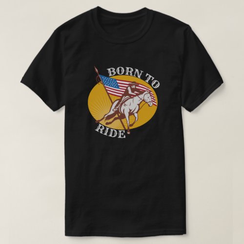Born To Ride Cowboy on Horse With US Flag  T_Shirt