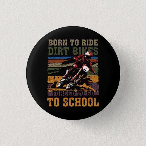Born To Ride Dirt Bike Forced To Go To School Moto Button