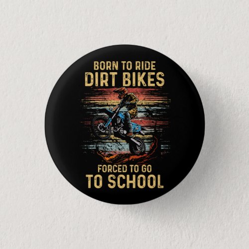 Born To Ride Dirt Bike Forced To Go To School Moto Button