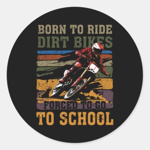 Born To Ride Dirt Bike Forced To Go To School Moto Classic Round Sticker