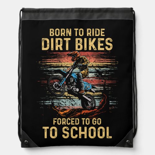 Born To Ride Dirt Bike Forced To Go To School Moto Drawstring Bag